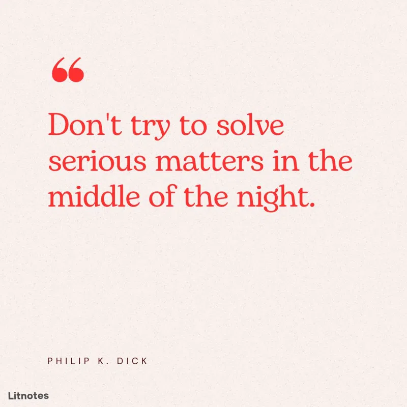 Don't try to solve serious matters in the middle of the night.